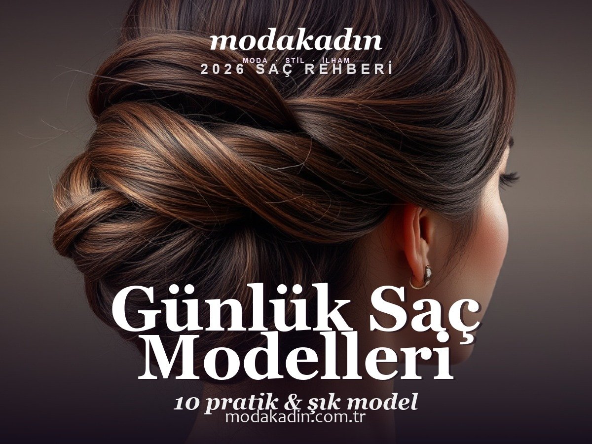 Günlük Saç Modelleri 2026: 10 Pratik ve Şık Model