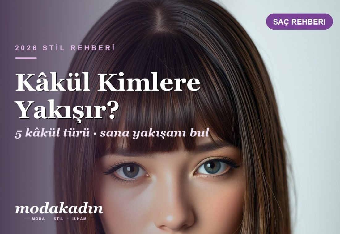 Kâkül Kimlere Yakışır? Yüz Şekline ve Saç Tipine Göre Kâkül Rehberi