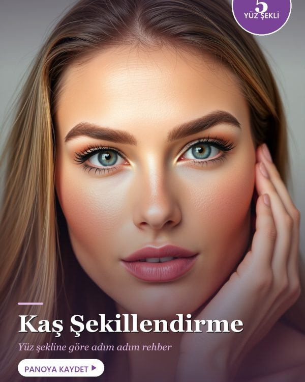Kaş Şekillendirme: Yüz Şekline Göre Adım Adım Kaş Rehberi (2026)