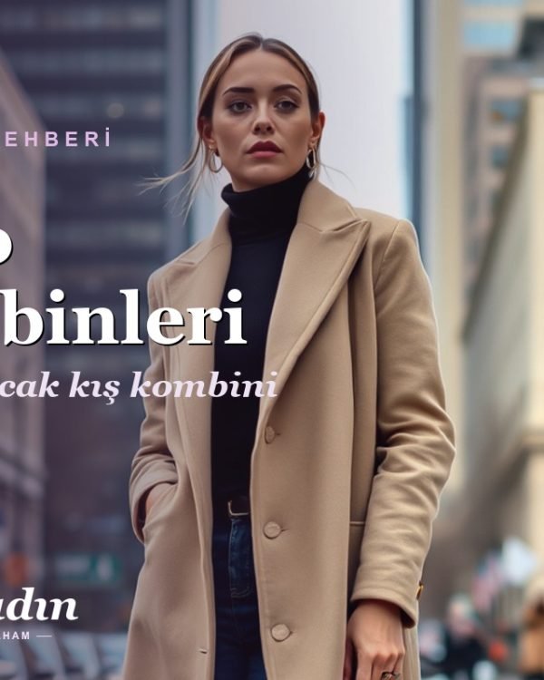 Palto Kombinleri: 12 Şık ve Sıcak Kış Kombini