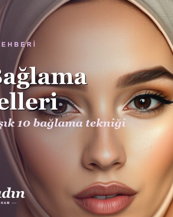 Şal Bağlama Modelleri: 10 Pratik ve Şık Teknik